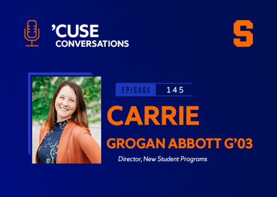 A woman poses for a headshot. The photo is accompanied by text that reads Cuse Conversations podcast episode 145. Carrie Grogan Abbott director, new student programs.